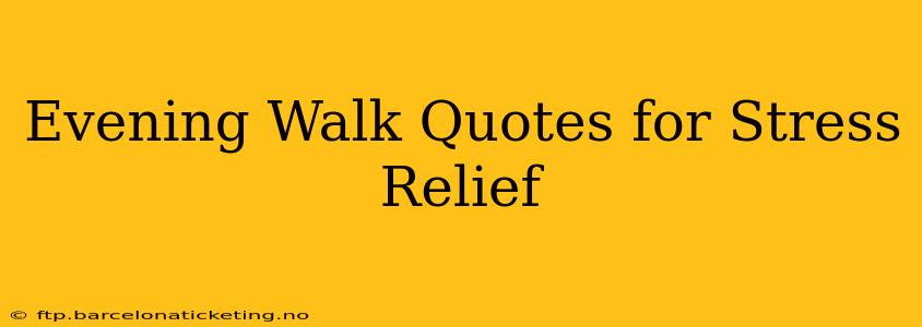 Evening Walk Quotes for Stress Relief