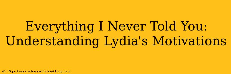 Everything I Never Told You: Understanding Lydia's Motivations