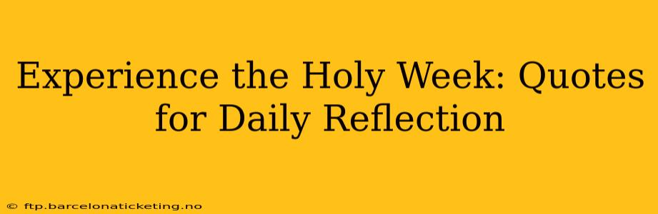 Experience the Holy Week: Quotes for Daily Reflection