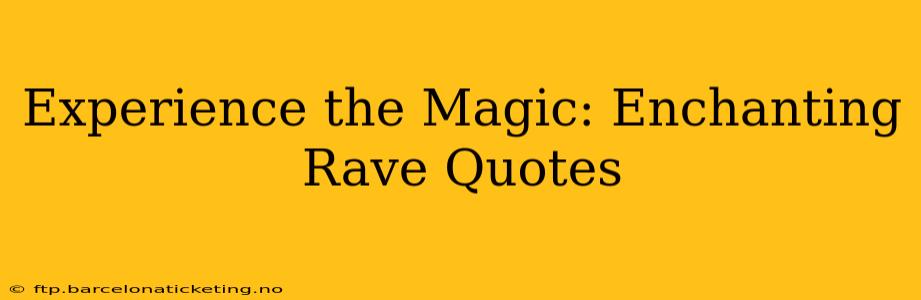 Experience the Magic: Enchanting Rave Quotes