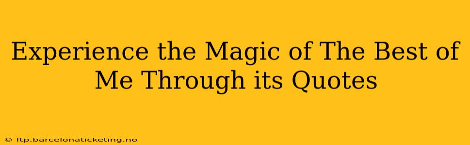 Experience the Magic of The Best of Me Through its Quotes