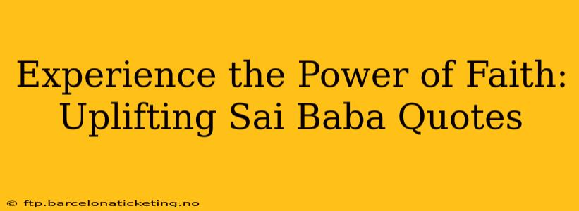 Experience the Power of Faith: Uplifting Sai Baba Quotes