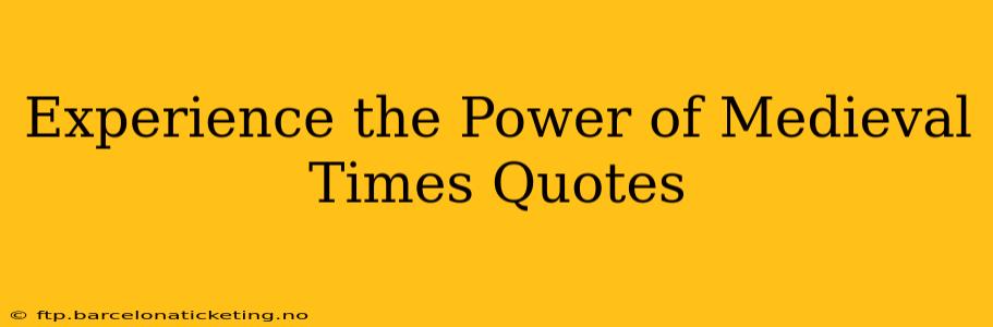 Experience the Power of Medieval Times Quotes