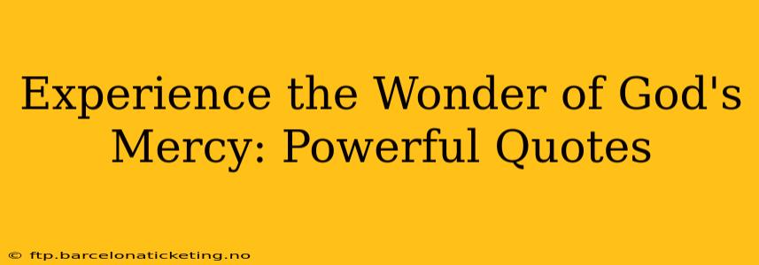 Experience the Wonder of God's Mercy: Powerful Quotes