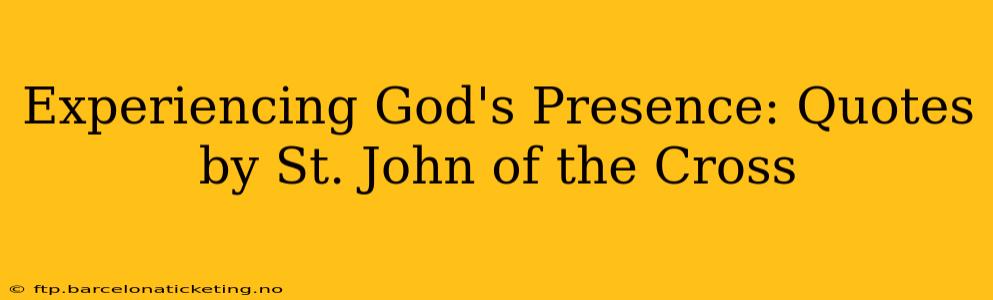 Experiencing God's Presence: Quotes by St. John of the Cross