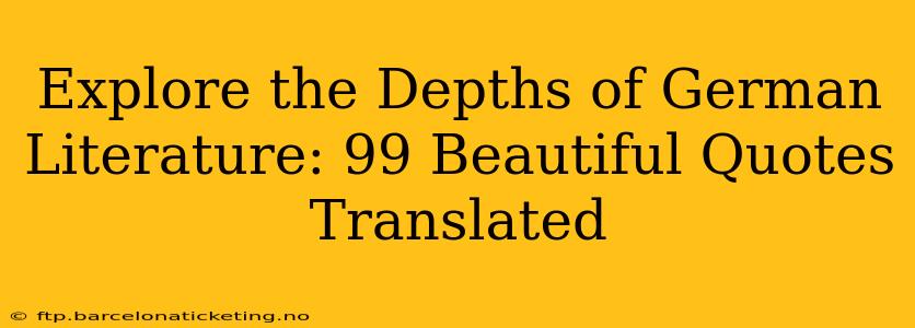 Explore the Depths of German Literature: 99 Beautiful Quotes Translated
