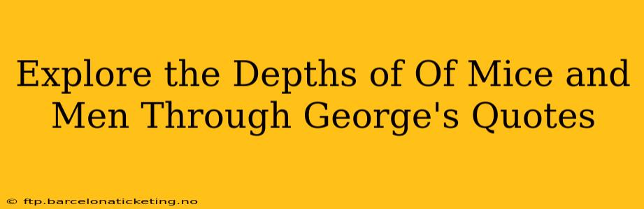 Explore the Depths of Of Mice and Men Through George's Quotes