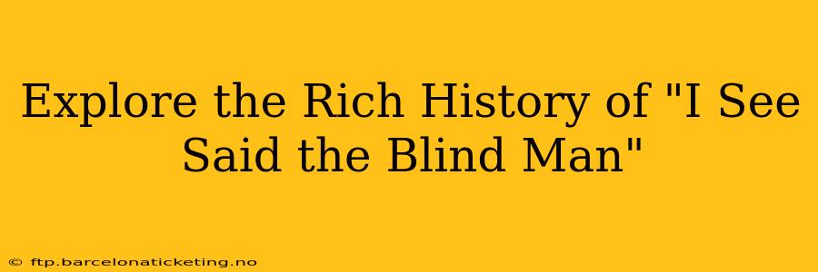 Explore the Rich History of "I See Said the Blind Man"