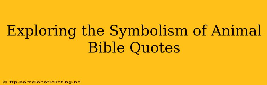 Exploring the Symbolism of Animal Bible Quotes