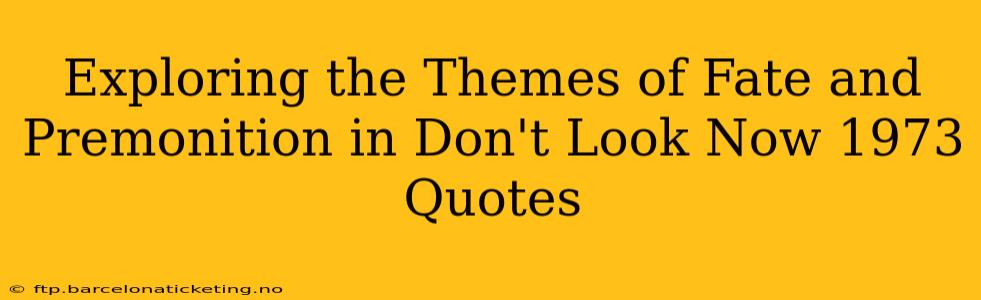 Exploring the Themes of Fate and Premonition in Don't Look Now 1973 Quotes