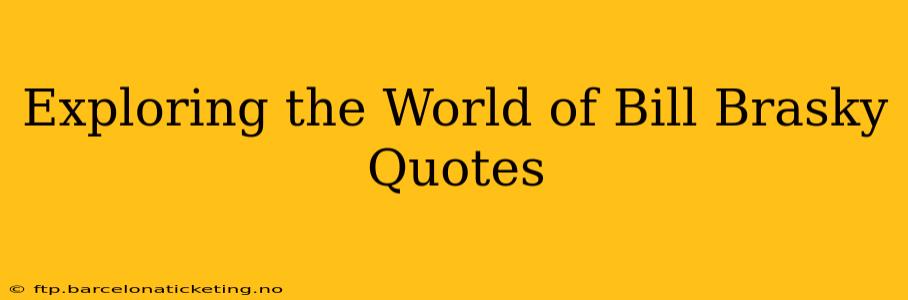 Exploring the World of Bill Brasky Quotes