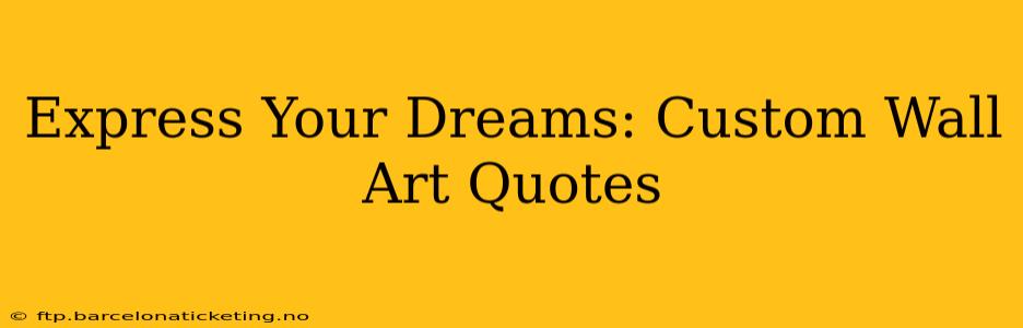 Express Your Dreams: Custom Wall Art Quotes