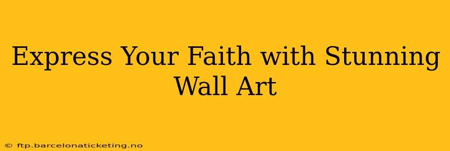 Express Your Faith with Stunning Wall Art