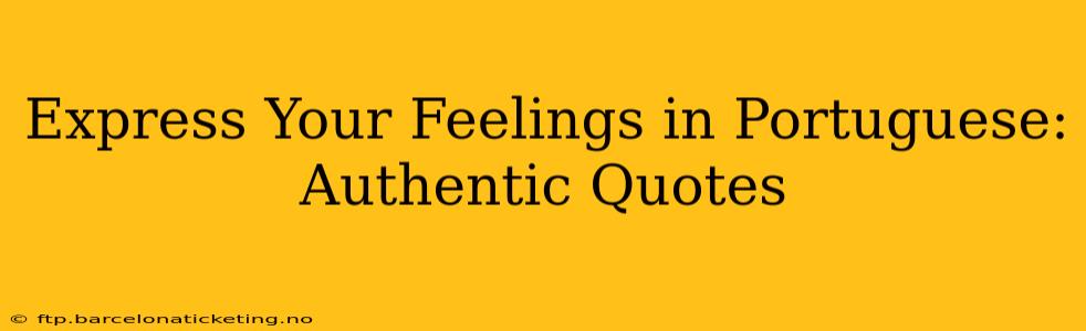 Express Your Feelings in Portuguese: Authentic Quotes