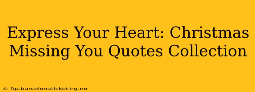 Express Your Heart: Christmas Missing You Quotes Collection