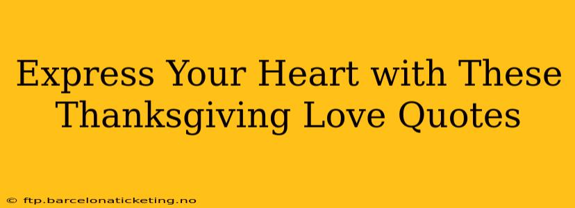 Express Your Heart with These Thanksgiving Love Quotes