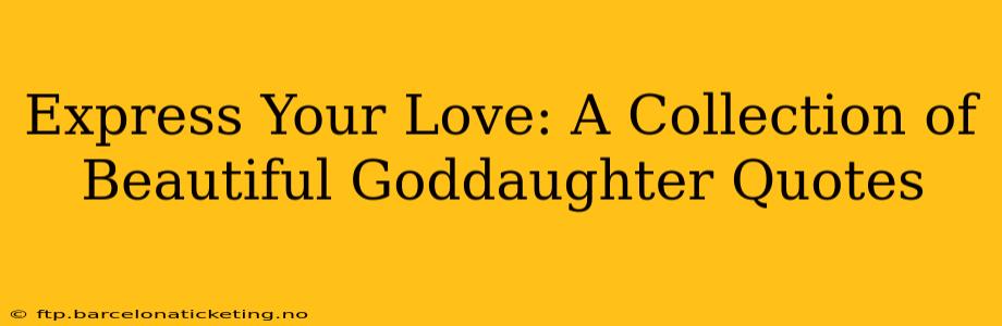Express Your Love: A Collection of Beautiful Goddaughter Quotes