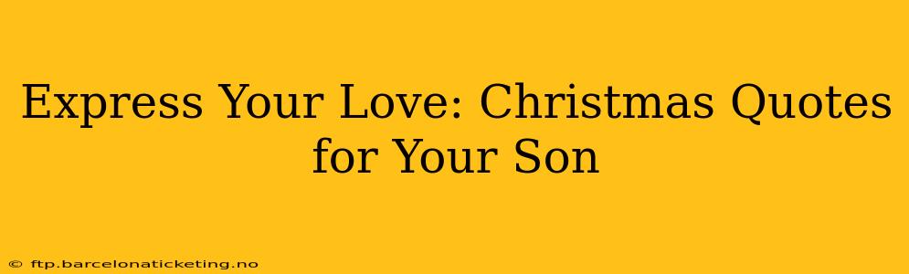 Express Your Love: Christmas Quotes for Your Son