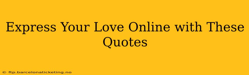 Express Your Love Online with These Quotes