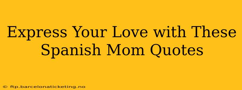 Express Your Love with These Spanish Mom Quotes