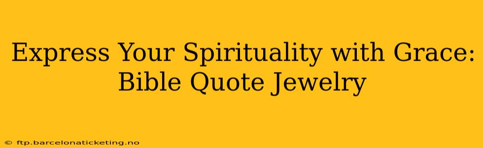 Express Your Spirituality with Grace: Bible Quote Jewelry