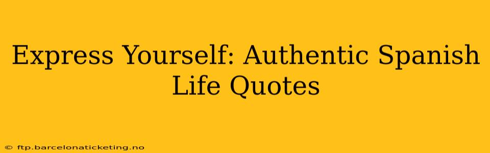 Express Yourself: Authentic Spanish Life Quotes