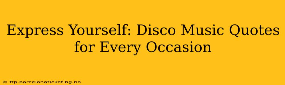 Express Yourself: Disco Music Quotes for Every Occasion