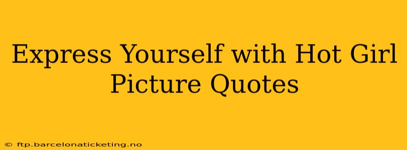 Express Yourself with Hot Girl Picture Quotes