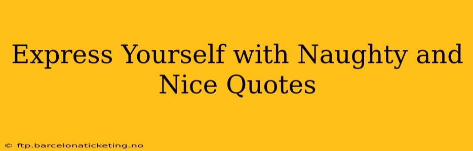 Express Yourself with Naughty and Nice Quotes