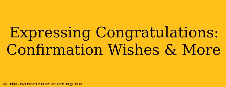 Expressing Congratulations: Confirmation Wishes & More
