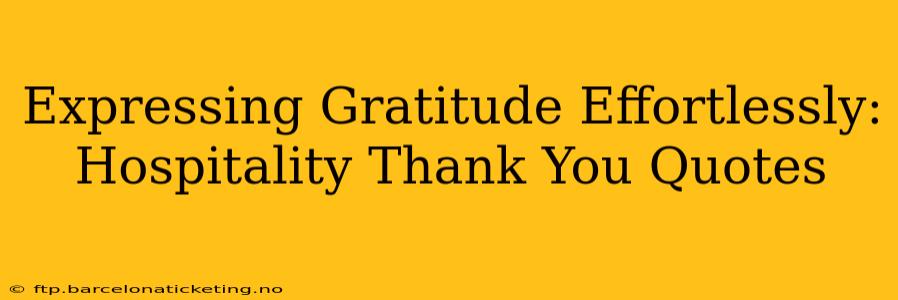 Expressing Gratitude Effortlessly:  Hospitality Thank You Quotes