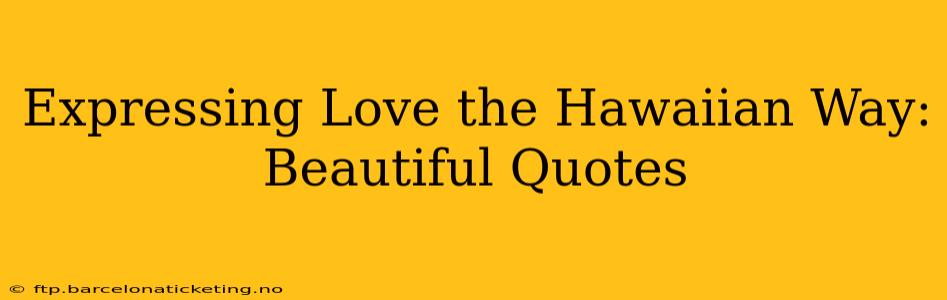 Expressing Love the Hawaiian Way: Beautiful Quotes