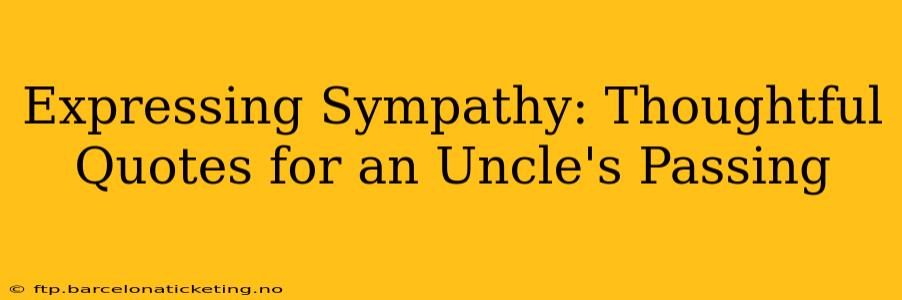 Expressing Sympathy: Thoughtful Quotes for an Uncle's Passing