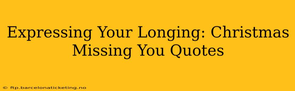 Expressing Your Longing: Christmas Missing You Quotes