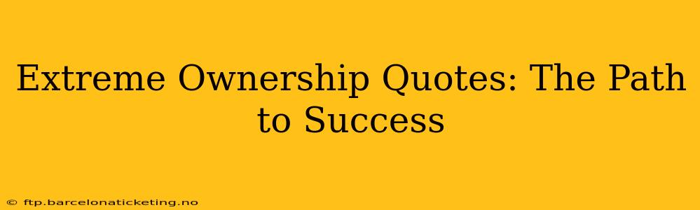 Extreme Ownership Quotes: The Path to Success