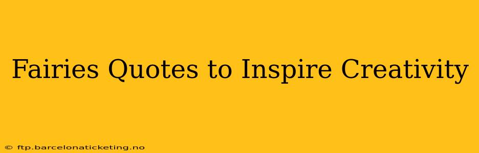 Fairies Quotes to Inspire Creativity