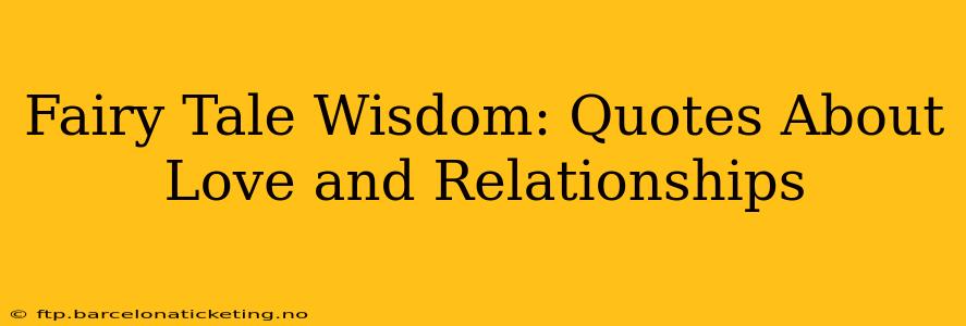 Fairy Tale Wisdom: Quotes About Love and Relationships