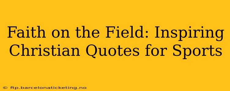 Faith on the Field: Inspiring Christian Quotes for Sports
