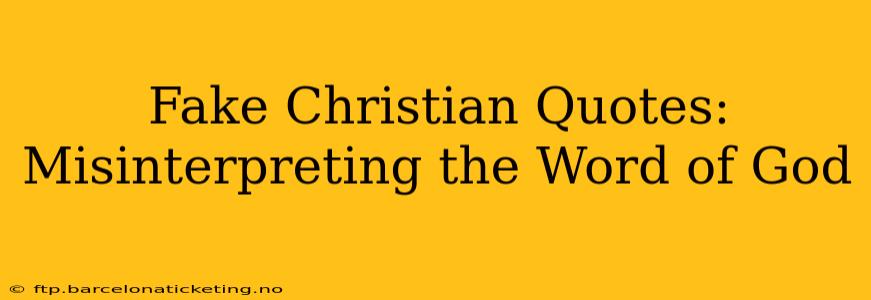 Fake Christian Quotes: Misinterpreting the Word of God