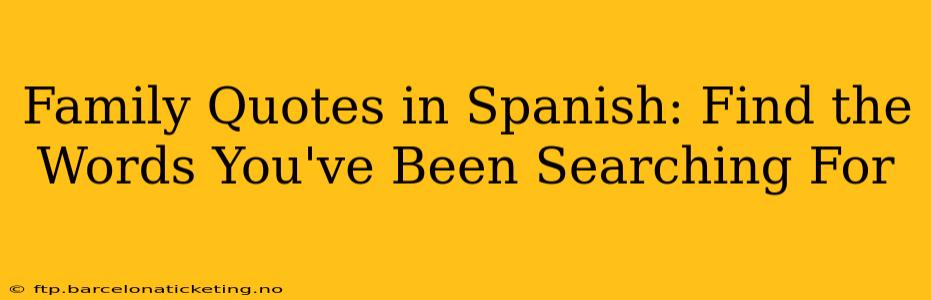 Family Quotes in Spanish: Find the Words You've Been Searching For