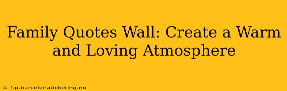 Family Quotes Wall: Create a Warm and Loving Atmosphere