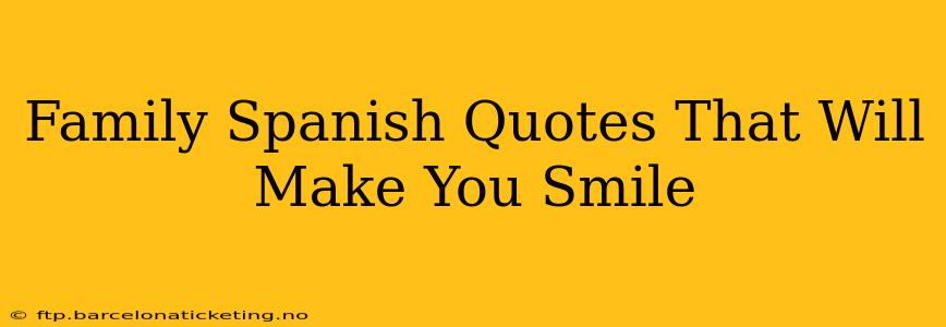 Family Spanish Quotes That Will Make You Smile