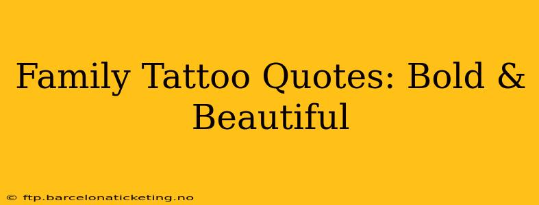 Family Tattoo Quotes: Bold & Beautiful