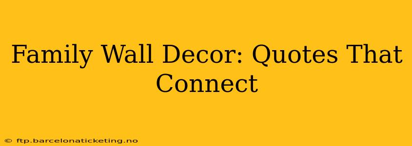 Family Wall Decor: Quotes That Connect