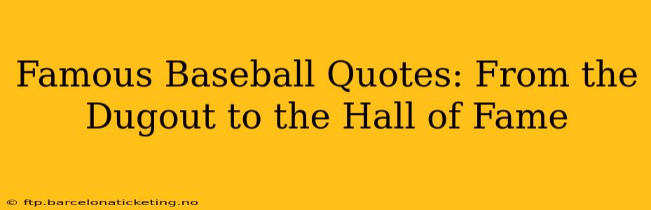 Famous Baseball Quotes: From the Dugout to the Hall of Fame