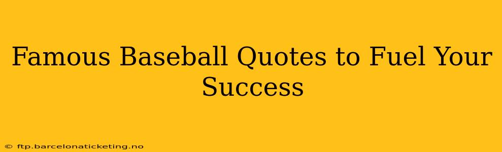 Famous Baseball Quotes to Fuel Your Success