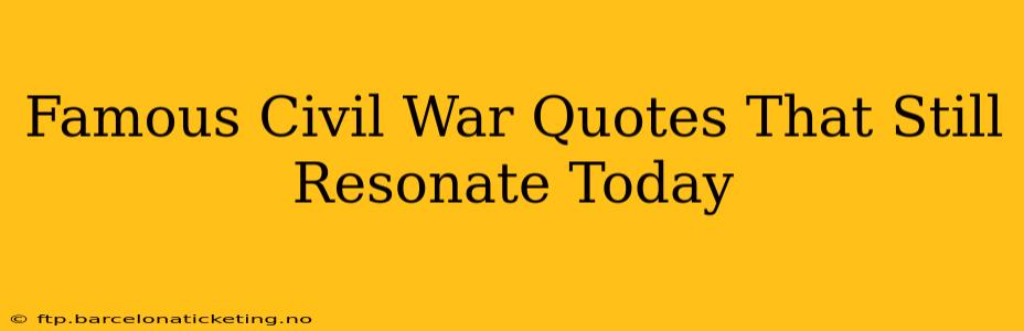 Famous Civil War Quotes That Still Resonate Today