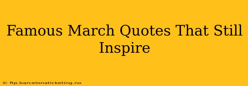 Famous March Quotes That Still Inspire