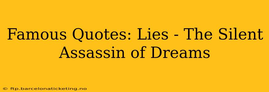 Famous Quotes: Lies - The Silent Assassin of Dreams