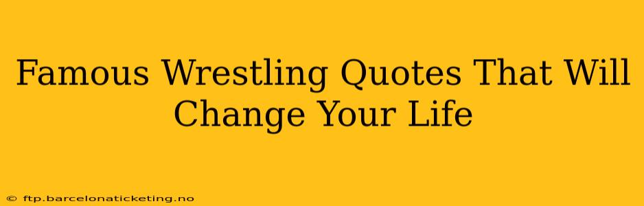 Famous Wrestling Quotes That Will Change Your Life